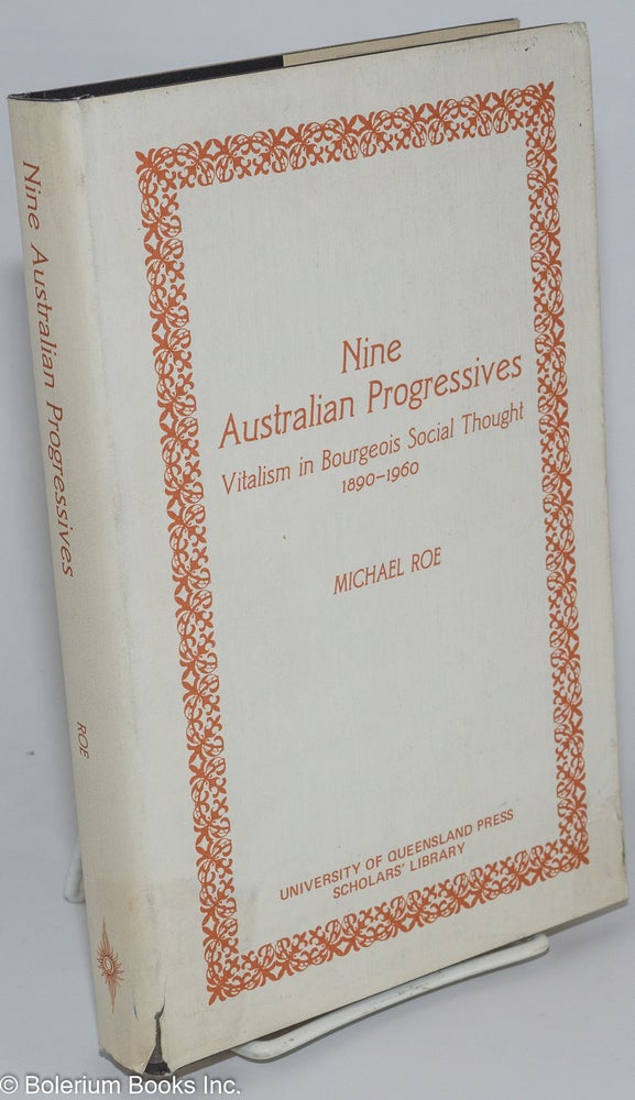 Cat.No: 276334 Nine Australian Progressives; Vitalism in Bourgeois Social Thought 1890-1960. Michael Roe.
