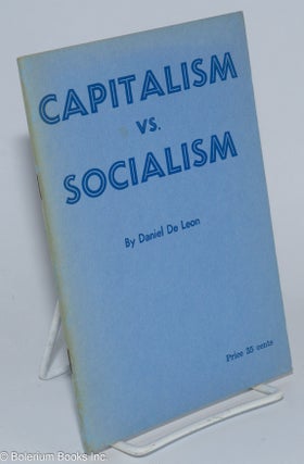 Cat.No: 276343 Capitalism vs. socialism. Daniel De Leon