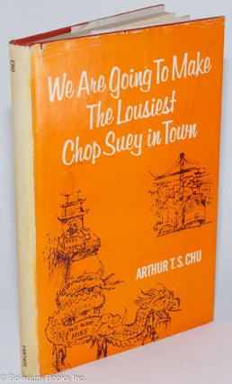 Cat.No: 276384 We Are Going to Make the Lousiest Chop Suey in Town. Arthur T. S. Chu