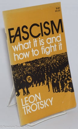 Cat.No: 276403 Fascism: what it is, how to fight it. A revised compilation. Leon Trotsky
