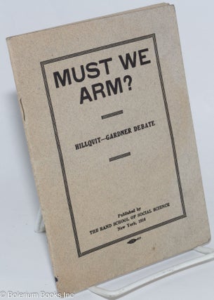 Cat.No: 276538 Must we arm? A debate on the question: Resolved, that the security of the...