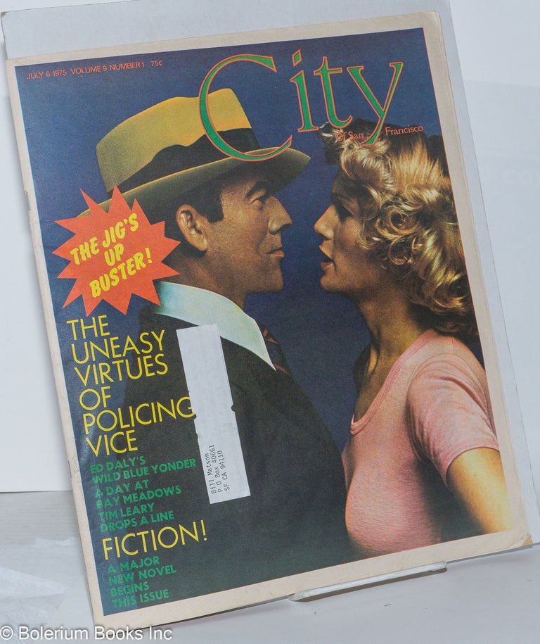 Cat.No: 276539 City of San Francisco: vol. 9, #1, July 6, 1975: The Jig's Up Buster! the uneasy virtues of policing vice. Michael Parrish, Fred Garretson John Fante, Frank Robertson, Timothy Leary, Terry McDonnell, Carol Pogash.
