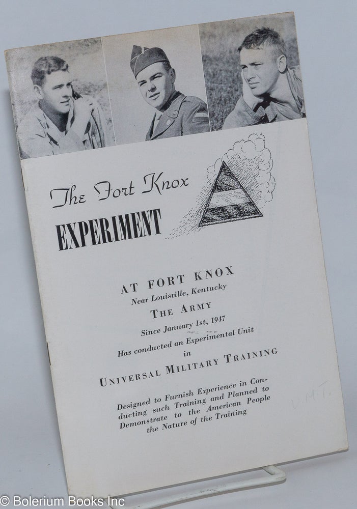 Cat.No: 276546 The Fort Knox Experiment: At Fort Knox Near Louisville, Kentucky the Army since January 1st, 1947 has conducted an experimental unit in universal military training designed to furnish experience in conducting such training and planned to demonstrate to the American people the nature of the training.