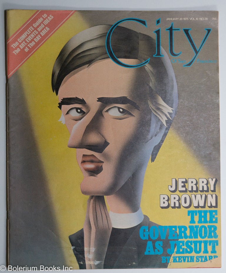 Cat.No: 276548 City of San Francisco: vol. 10, #28, January 20, 1975 [1976] Jerry Brown; the Governor as Zen Jesuit. Warren Hinckle, Jerry Brown Kevin Starr, Diogenes, Dan O'Neill, Rasa Gustaitis, Bill Owens, Charles Fracchia.
