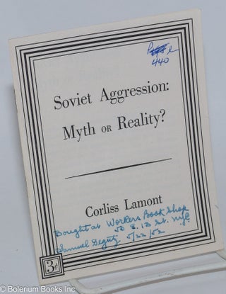 Cat.No: 276552 Soviet Aggression: myth or reality? Corliss Lamont