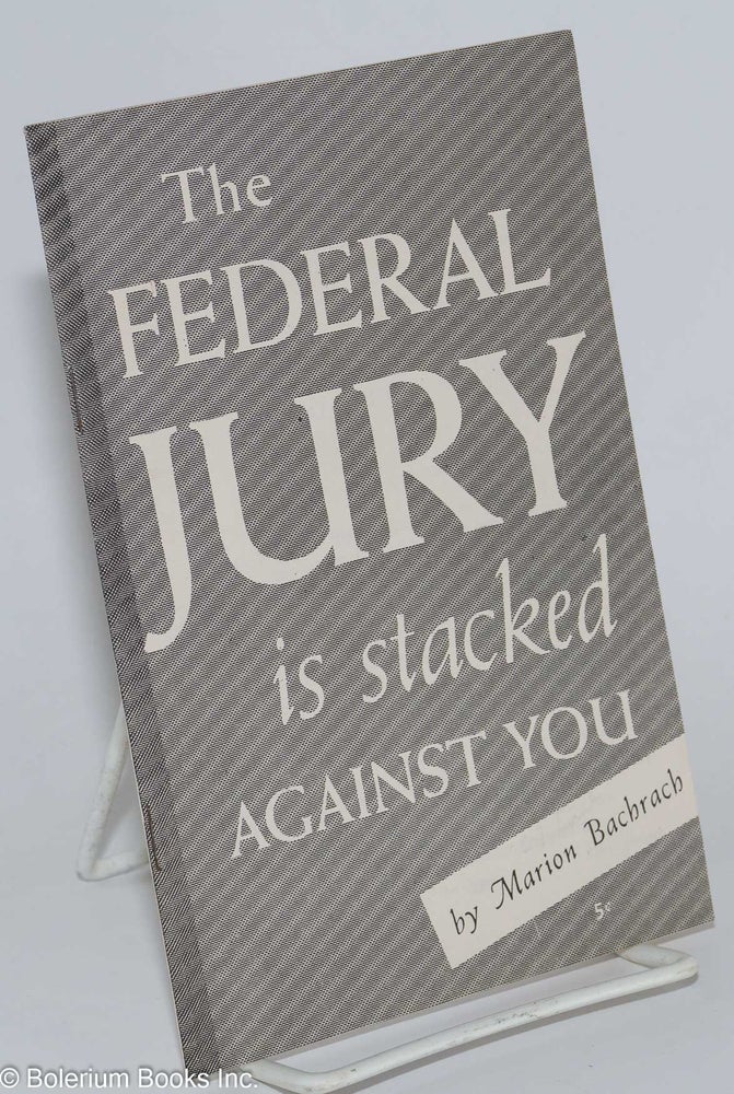 Cat.No: 276598 The federal jury is stacked against you. Marion Bachrach.