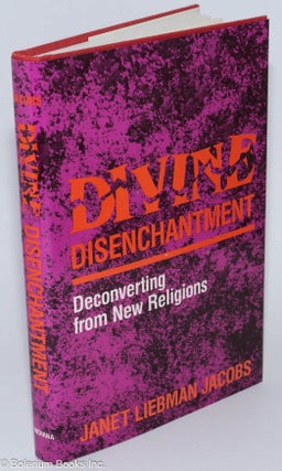 Cat.No: 276629 Divine Disenchantment; Deconverting from New Religions. Janet Liebman Jacobs