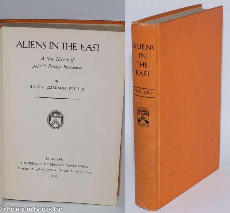 Cat.No: 276654 Aliens in the East: A New History of Japan's Foreign Intercourse. Harry Emerson Wildes.