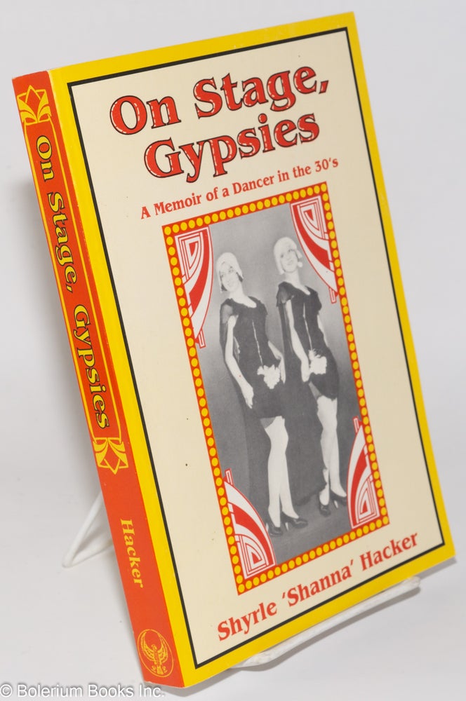 Cat.No: 276711 On Stage, Gypsies: a memoir of a dancer in the 30's. Shyrle "Shanna" Hacker.