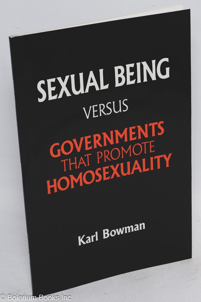 Cat.No: 27672 Sexual Being Versus Governments That Promote Homosexuality. Karl Bowman.