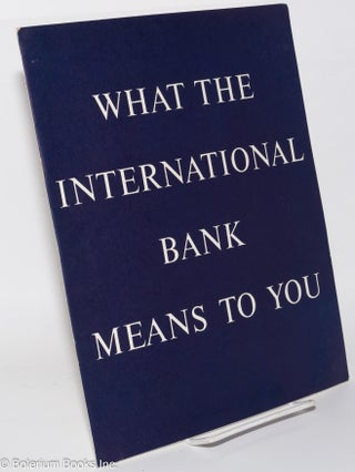 Cat.No: 276768 What the International Bank Means to You