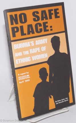 Cat.No: 276775 No safe place: Burma's army and the rape of ethnic women. A report by...