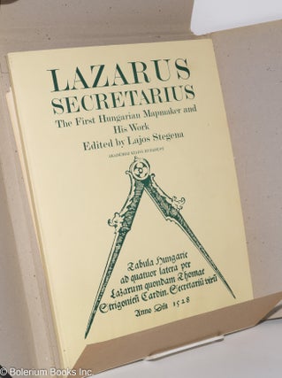 Lazarus Secretarius, The First Hungarian Mapmaker and His Work