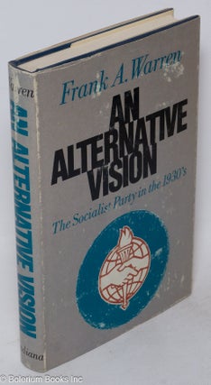 Cat.No: 2768 An alternative vision: the Socialist party in the 1930's. Frank A. Warren