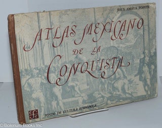 Cat.No: 276870 Atlas Mexicano de la Conquista. Historia Geografica en 40 Cartas por...