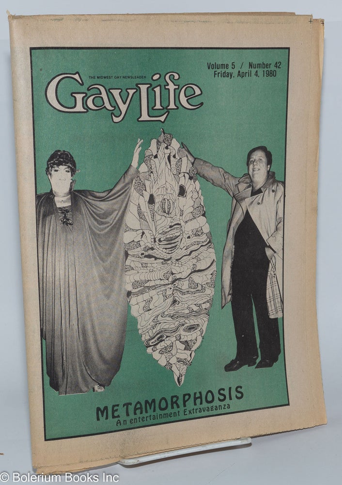 Cat.No: 276910 GayLife: the Midwest gay newsleader; vol. 5, #42, Friday, April. 4, 1980: Metamorphosis. Sarah Craig, Steve Kulieke, Mark Zubro George S. Buse, Norton B. Knopf, Dennis A. Kouba.