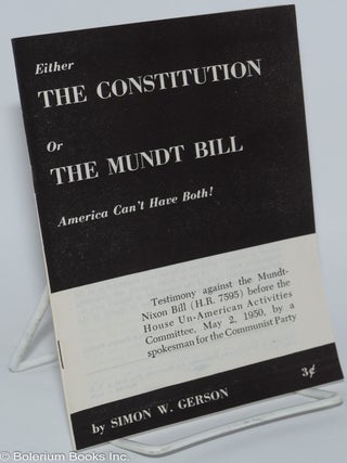 Cat.No: 276999 Either the Constitution or the Mundt Bill, America can't have both!...