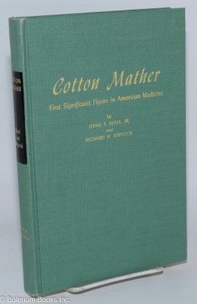 Cat.No: 277002 Cotton Mather; First Significant Figure in American Medicine. Otho T....
