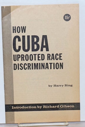 Cat.No: 27706 How Cuba uprooted racial discrimination; introduction by Richard Gibson....