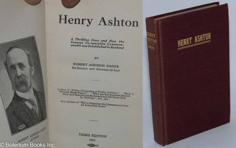 Cat.No: 277102 Henry Ashton; a thrilling story and how the famous Co-operative Commonwealth was established in Zanland. Robert Addison Dague.