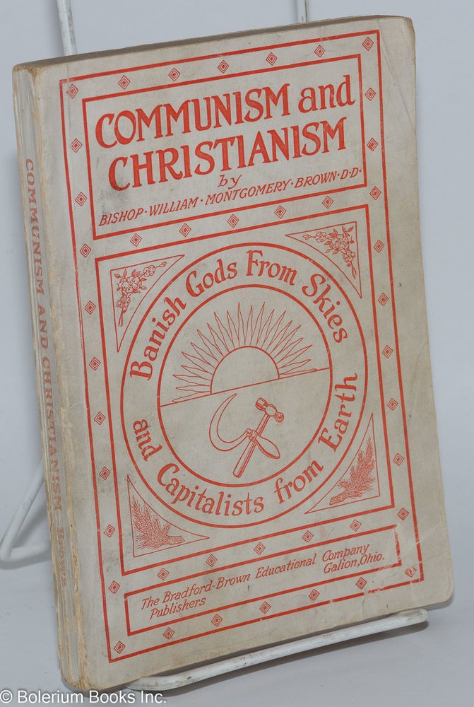 Cat.No: 277111 Communism and Christianism; Banish Gods from Skies and Capitalists from Earth. Analyzed and contrasted from the Marxian and Darwinian points of view. Fourth revised and enlarged edition. William Montgomery Brown.