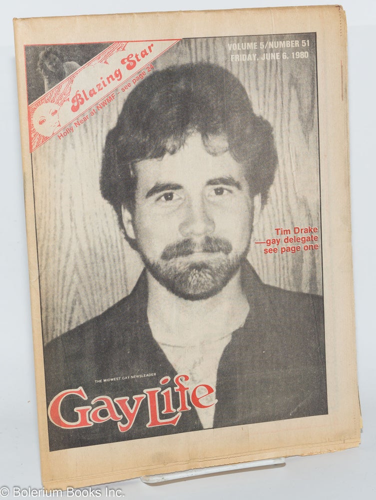 Cat.No: 277163 GayLife: the Midwest gay newsleader with Blazing Star; vol. 5, #51, Friday, June, 6, 1980: Tim Drake. Michael Bergeron, George S. Buse Norton B. Knopf, Sarah Craig, Ron Helizon, Wanda Lust, Karla Jay, Stephen Kuliecke.