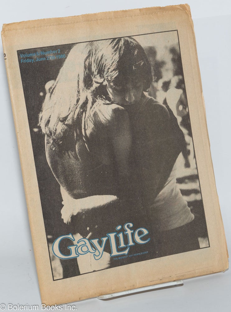 Cat.No: 277166 GayLife: the Midwest gay newsleader; with Blazing Star; vol. 6, #2, Friday, June 27, 1980; Democrats Pass Gay Rights Plank. Michael Bergeron, Ron Helizon Stephen Kulieke, Sarah Craig, Norton B. Knopf.