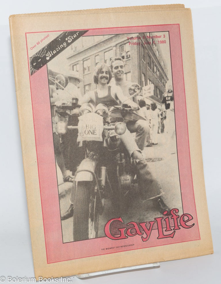 Cat.No: 277169 GayLife: the Midwest gay newsleader; with Blazing Star; vol. 6, #3, Friday, July 4, 1980; Gay Pride Parade. Michael Bergeron, Ron Helizon Stephen Kulieke, Sarah Craig, Norton B. Knopf.