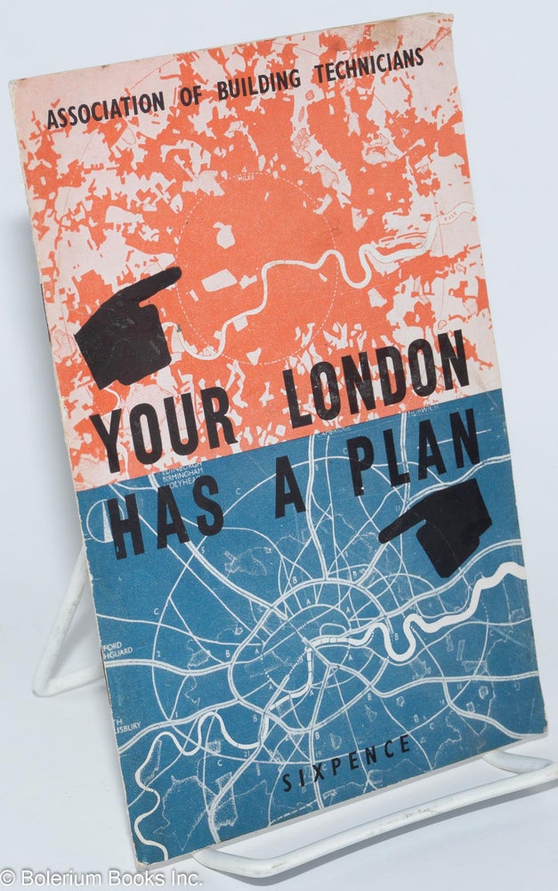 Cat.No: 277176 Your London Has a Plan. With a foreword by Lewis Silkin. Bernard Cox, the Technical Research Department of the Association of Building Technicians.