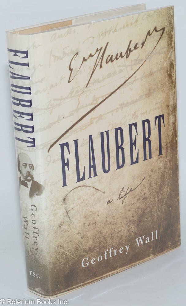 Cat.No: 277178 Flaubert: a life. Gustave Flaubert, Geoffrey Wall.