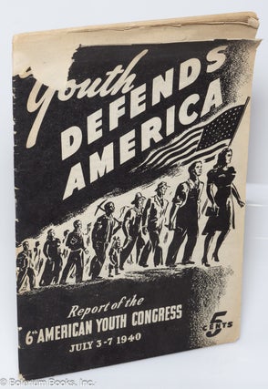 Cat.No: 277255 Youth Defends America: Report of the 6th American Youth Congress, July 3-7...