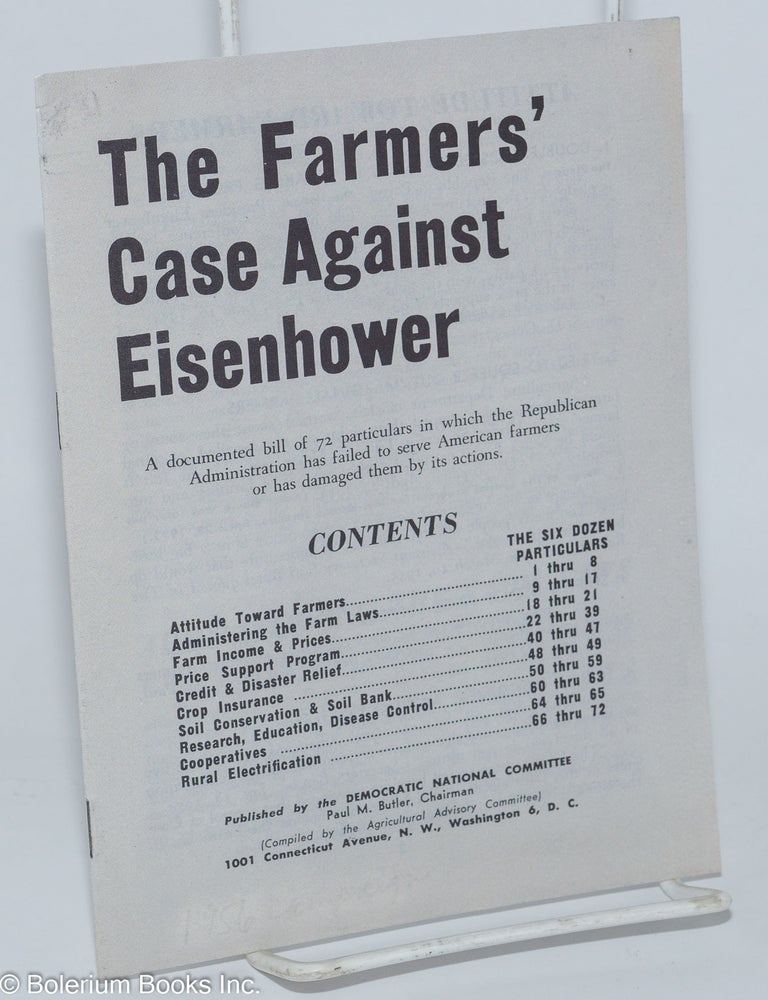 Cat.No: 277256 The Farmers' Case Against Eisenhower: A documented bill of 72 particulars in which the Republican Administration has failed to serve American farmers or has damaged them by its actions