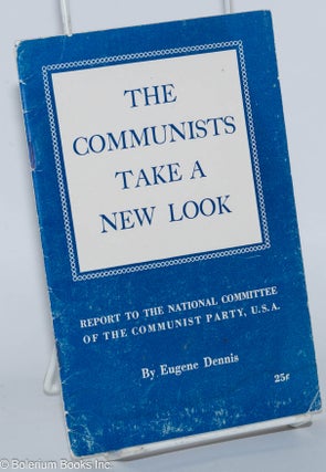 Cat.No: 277280 The Communists take a new look. Eugene Dennis
