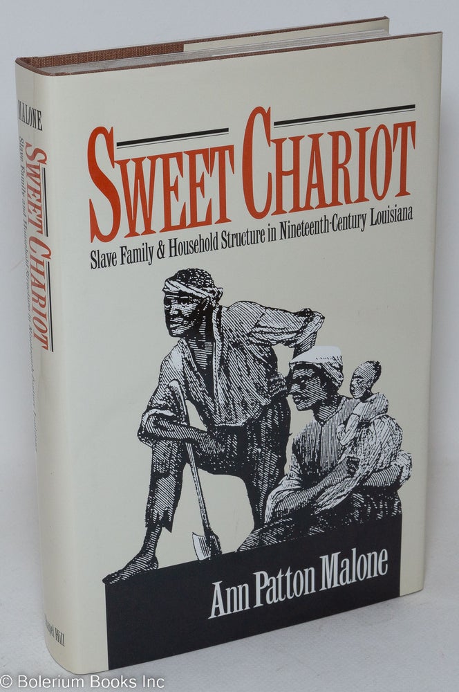 Cat.No: 27729 Sweet chariot; slave family and househod stucture in nineteenth-century Louisiana. Ann Patton Malone.