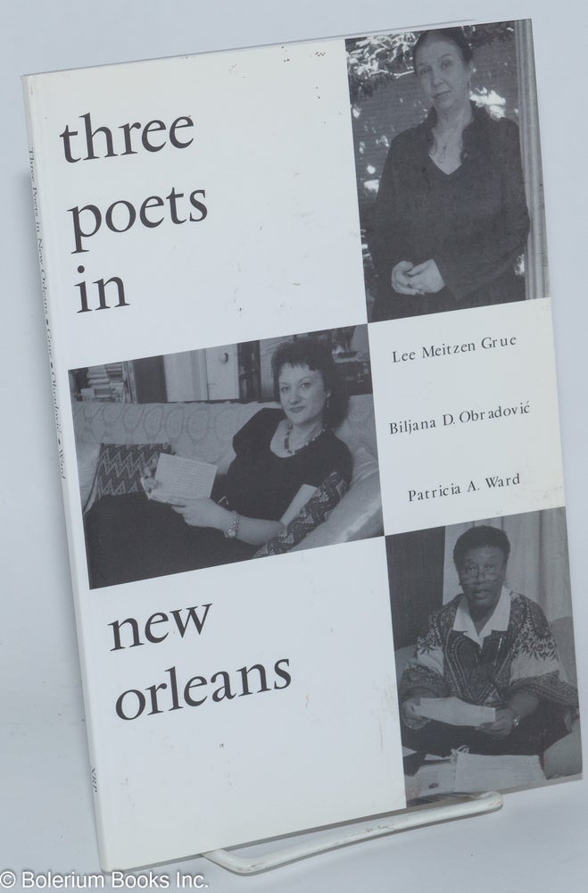 Cat.No: 277397 Three Poets in New Orleans. Lee Meitzen Grue, Biljana D. Obradović, Patricia A. Ward.