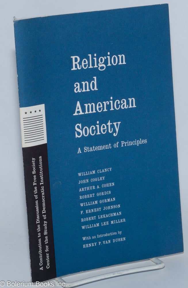 Cat.No: 277439 Religion and American Society: A Statement of Principles. William Clancy, John Cogley, Henry P. Van Dusen.