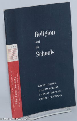 Cat.No: 277440 Religion and the Schools. Robert Gordis, F. Ernest Johnson Robert...