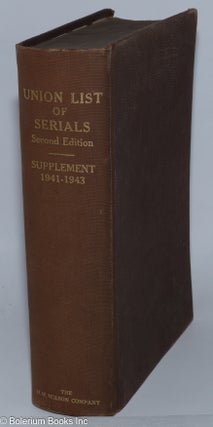 Union List of Serials in Libraries of the United States and Canada; Second Edition Supplement January 1941-1943