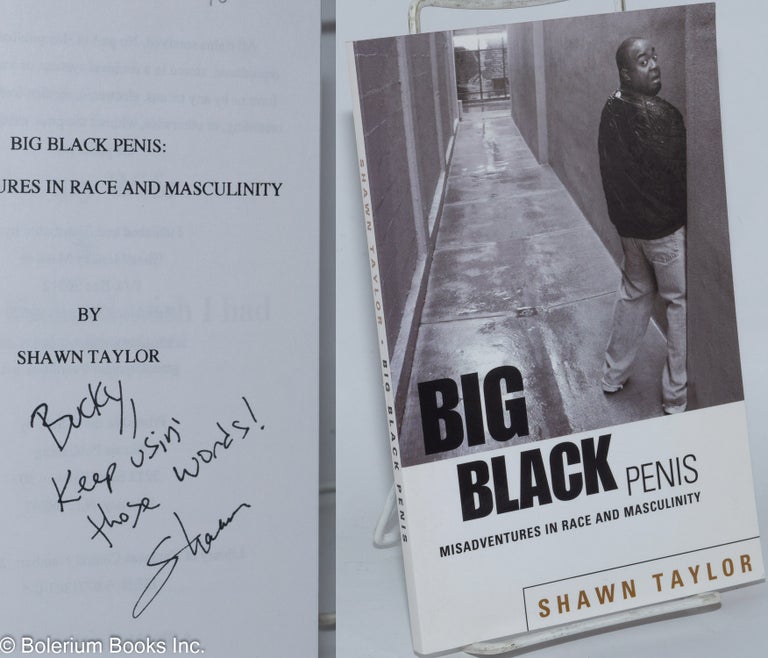 Cat.No: 277570 Big Black Penis: misadventures in race and masculinity [inscribed & signed]. Shawn Taylor.