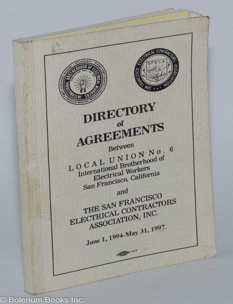 Cat.No: 277609 Directory of Agreements Between Local Union No. 6, International Brotherhood of Electrical Workers, San Francisco, California and The San Francisco Electrical Contractors Association, Inc., June 1, 1994-May 31, 1997