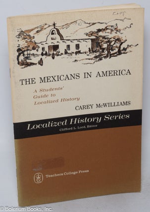 Cat.No: 27764 The Mexicans in America; a student's guide to localized history. Carey...