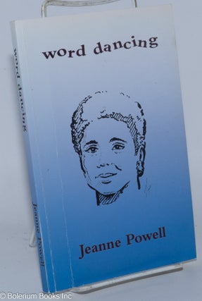 Cat.No: 277703 Word Dancing; poems, prose and art. Jeanne Powell