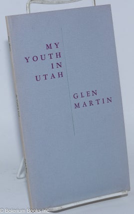 Cat.No: 277705 My youth in Utah; elegies to my father, a poem for two voices. Glen Martin