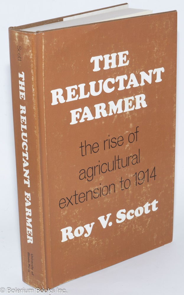 Cat.No: 277816 The Reluctant Farmer: the rise of agricultural extension to 1914. Roy V. Scott.