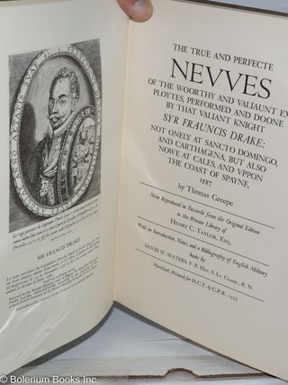 The True and Perfecte Newes of the Woorthy and Valiaunt Exploytes, Performed and Doone by that Valiant Knight Syr Frauncis Drake: Not only at Sancto Domingo, and Carthagena, but also nowe at Cales, and Uppon the Coast of Spayne. 1587. Now Reproduced in Facsimile from the Original Edition in the Private Library of Henry C. Taylor. With an Introduction, Notes, and a Bibliography of English Military books by David W. Waters