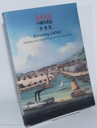 Cat.No: 277848 Picturing Cathay; Maritime and Cultural Images of the China Trade / Hai...