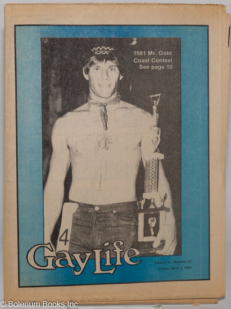 Cat.No: 277986 GayLife: the international gay newsleader; vol. 6, #41, Friday, April 3, 1981; 1981 Mr. Gold Coast Contest. Michael Bergeron, Norton B. Knopf Stephen Kulieke, Bob Damron, Barry Mehler.