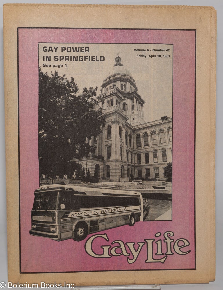 Cat.No: 277987 GayLife: the international gay newsleader; vol. 6, #42, Friday, April 10, 1981; Gay Power in Springfield. Michael Bergeron, Norton B. Knopf Stephen Kulieke, Sarah Craig.