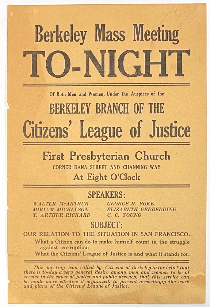 Cat.No: 278212 Berkeley Mass-Meeting To-night of both men and women, under the auspices of the Berkeley branch of the Citizens' League of Justice... Subject: our relation to the situation in San Francisco [leaflet]