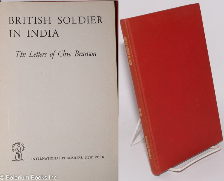 Cat.No: 278291 British soldier in India: the letters of Clive Branson. introduction by Harry Pollitt. Clive Branson, Harry Pollitt.